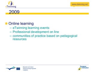 2009 Online learning eTwinning learning events Professional development on line communities of practice based on pedagogical resources 