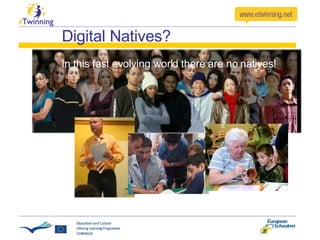 Digital Natives? In this fast evolving world there are no natives! 