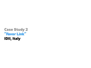 Case Study 2
“Favor Link”
IDII, Italy
