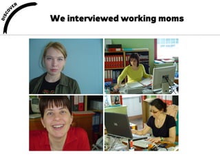 We interviewed working moms