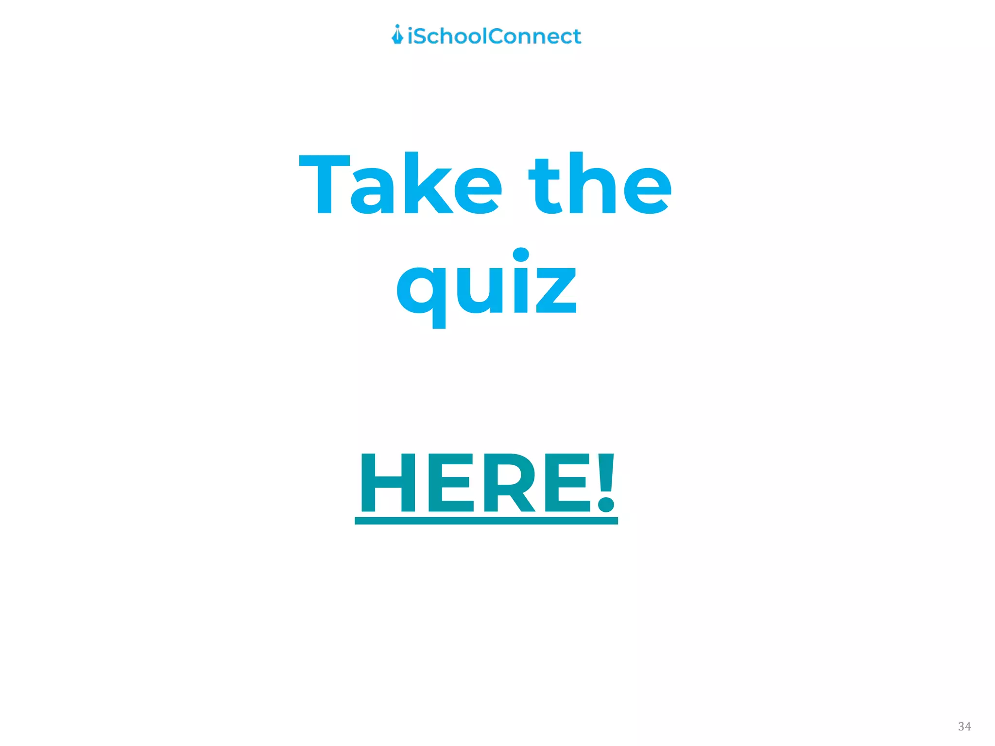 34
Take the
quiz
HERE!
 