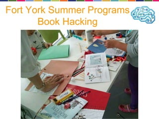 Fort York Summer Programs 
Book Hacking 
 