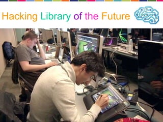 Hacking Library of the Future 
 