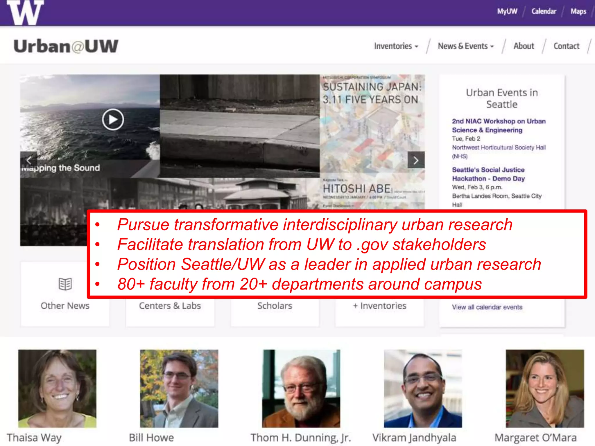 9
• Pursue transformative interdisciplinary urban research
• Facilitate translation from UW to .gov stakeholders
• Position Seattle/UW as a leader in applied urban research
• 80+ faculty from 20+ departments around campus
 