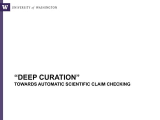 “DEEP CURATION”
TOWARDS AUTOMATIC SCIENTIFIC CLAIM CHECKING
 