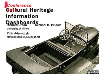 Cultural Heritage  Information Dashboards  Conference 2010 Richard Urban  Michael B. Twidale University of Illinois Piotr Adamczyk Metropolitan Museum of Art 