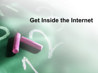 Get Inside the Internet 