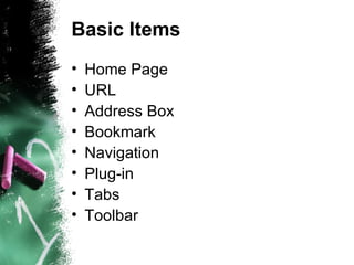 Basic Items Home Page URL Address Box Bookmark Navigation Plug-in Tabs Toolbar 