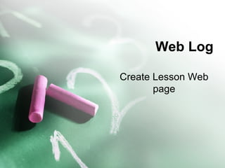 Web Log Create Lesson Web page 