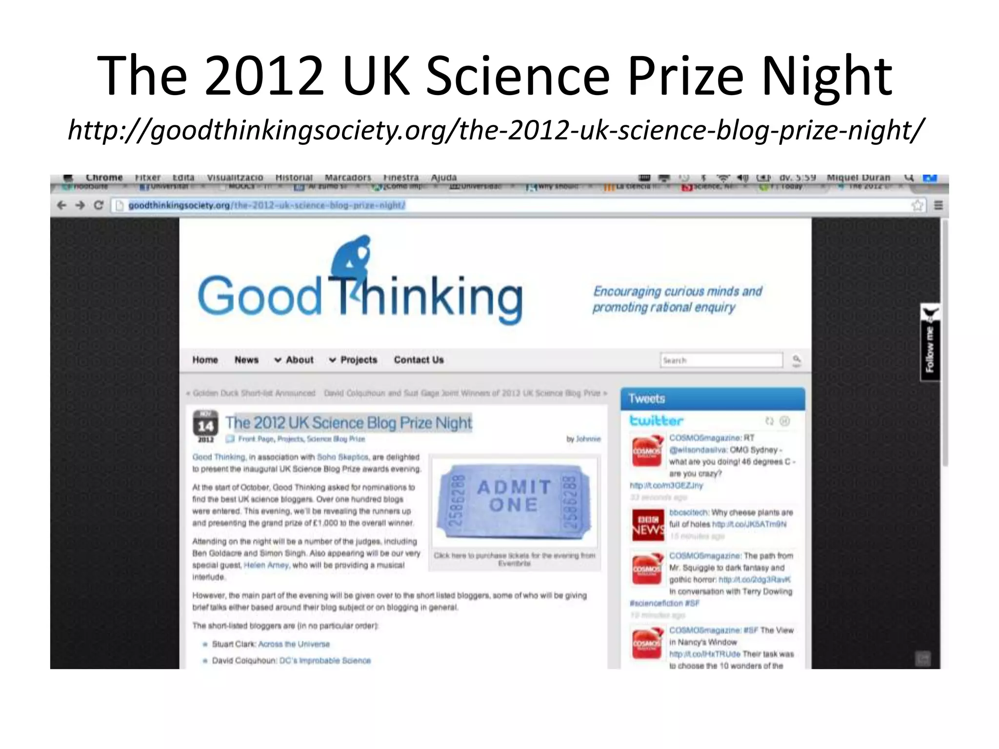 The 2012 UK Science Prize Night
http://goodthinkingsociety.org/the-2012-uk-science-blog-prize-night/
 