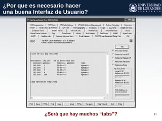 11
¿Por que es necesario hacer
una buena Interfaz de Usuario?
¿Será que hay muchos “tabs”?
 