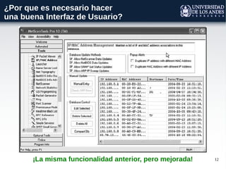 12
¿Por que es necesario hacer
una buena Interfaz de Usuario?
¡La misma funcionalidad anterior, pero mejorada!
 