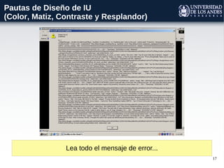 17
Pautas de Diseño de IU
(Color, Matiz, Contraste y Resplandor)
Lea todo el mensaje de error...
 