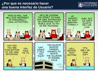 25
¿Por que es necesario hacer
una buena Interfaz de Usuario?
 