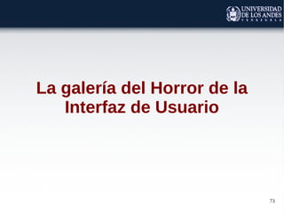 73
La galería del Horror de la
Interfaz de Usuario
 