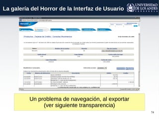74
La galería del Horror de la Interfaz de Usuario
Un problema de navegación, al exportar
(ver siguiente transparencia)
 