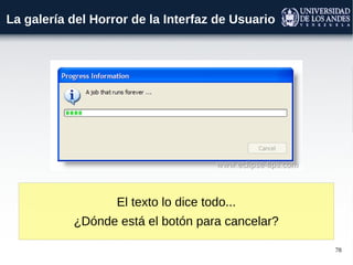 78
La galería del Horror de la Interfaz de Usuario
El texto lo dice todo...
¿Dónde está el botón para cancelar?
 