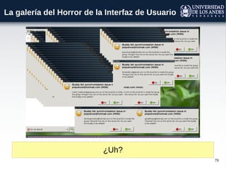 79
La galería del Horror de la Interfaz de Usuario
¿Uh?
 