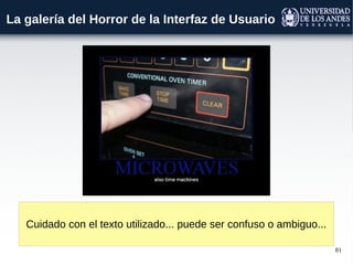 81
La galería del Horror de la Interfaz de Usuario
Cuidado con el texto utilizado... puede ser confuso o ambiguo...
 