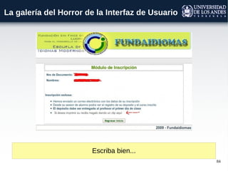 84
La galería del Horror de la Interfaz de Usuario
Escriba bien...
 