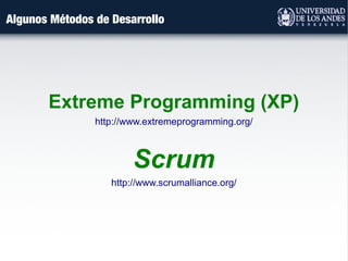Algunos Métodos de Desarrollo
Extreme Programming (XP)
http://www.extremeprogramming.org/
Scrum
http://www.scrumalliance.org/
 