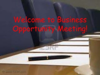 Welcome to Business Opportunity Meeting! 