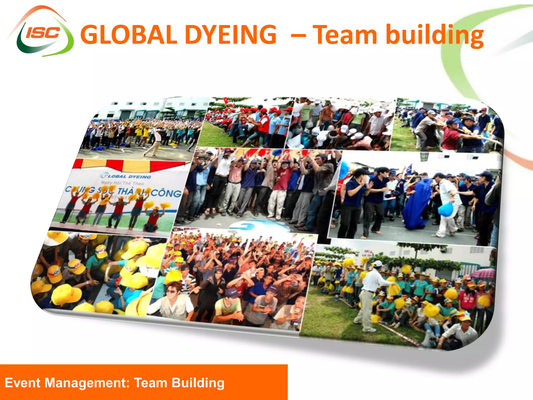 GLOBAL DYEING – Team building




Event Management: Team Building
 