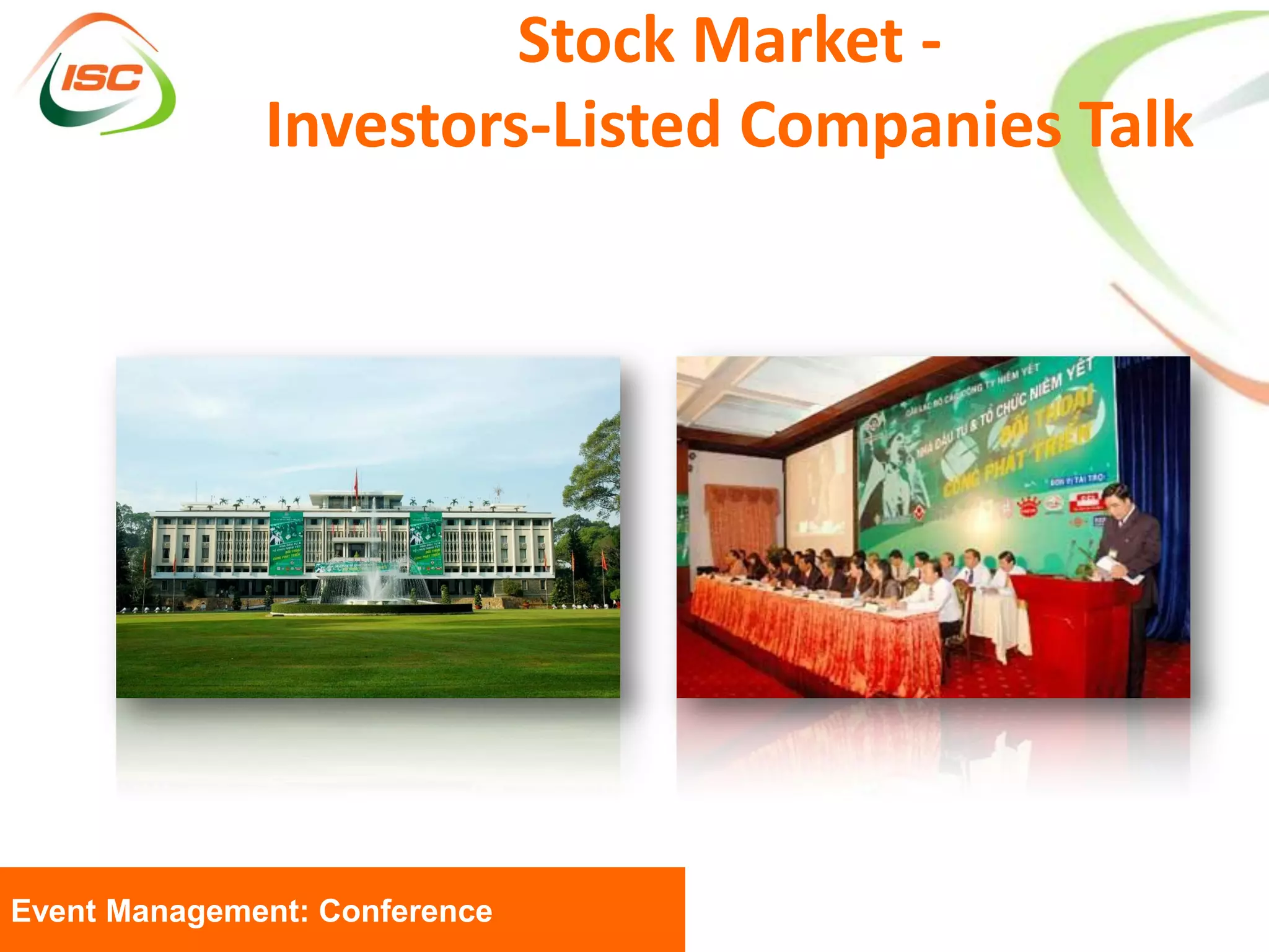 Stock Market -
              Investors-Listed Companies Talk




Event Management: Conference
 