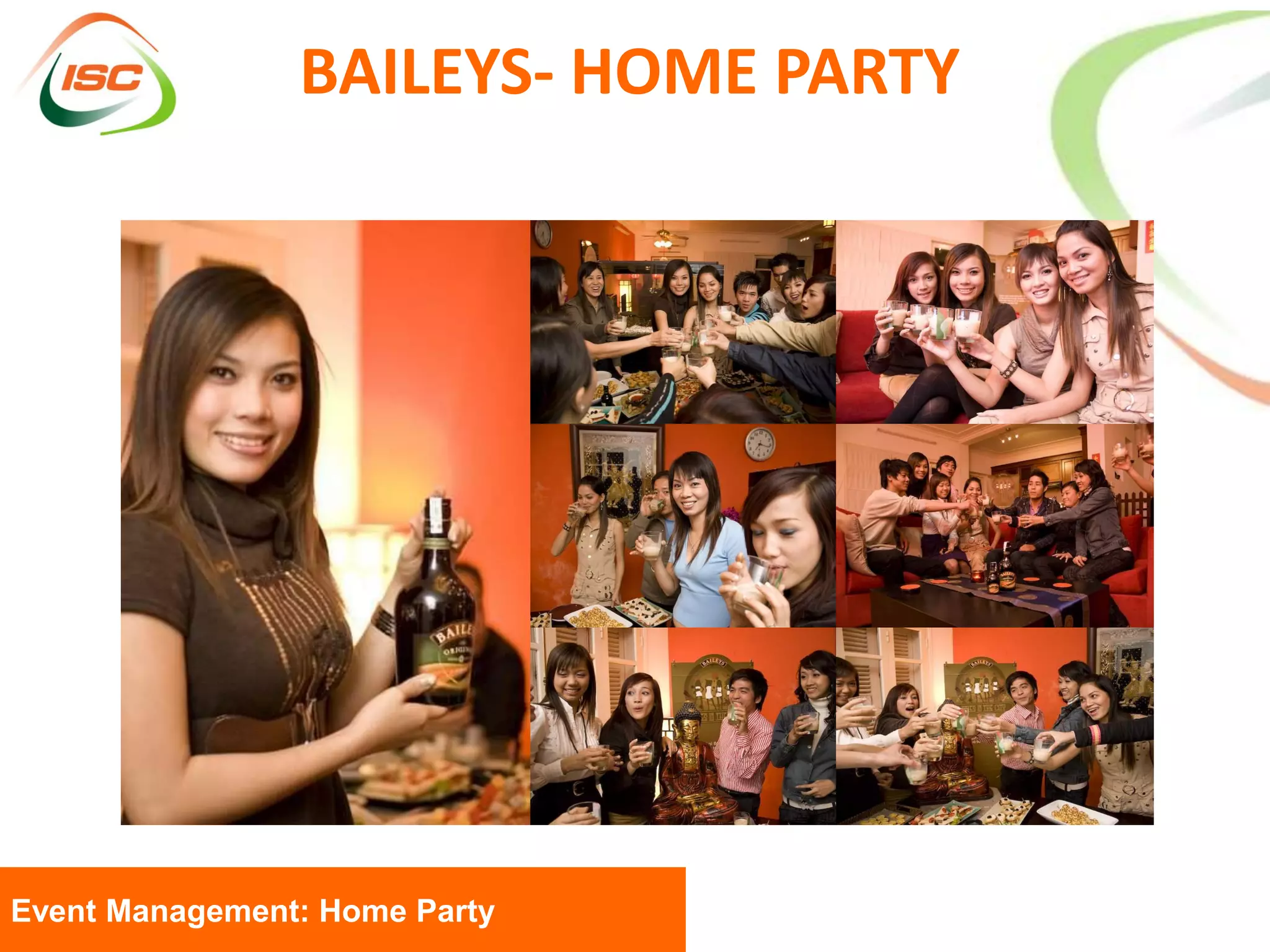 BAILEYS- HOME PARTY




Event Management: Home Party
 
