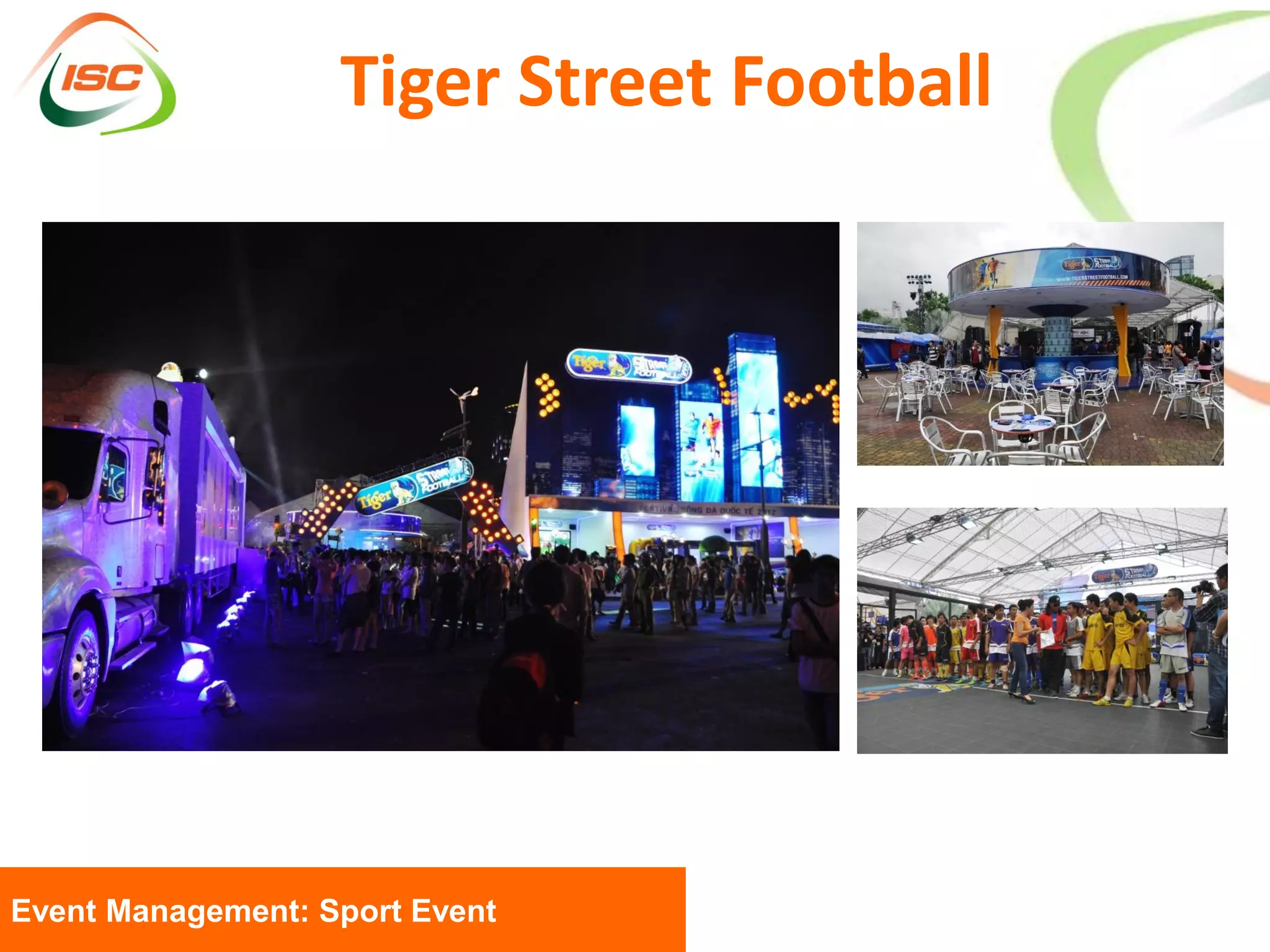 Tiger Street Football




Event Management: Sport Event
 