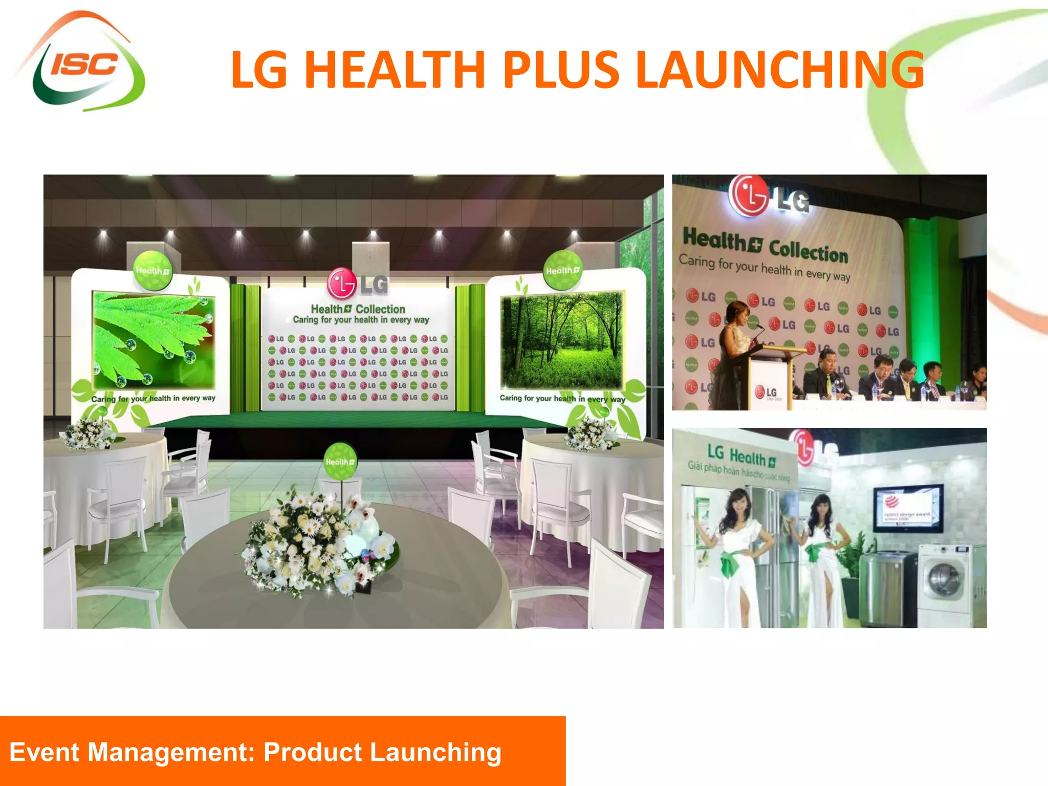 LG HEALTH PLUS LAUNCHING




Event Management: Product Launching
 