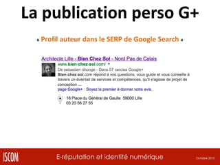 La publication perso G+
« Profil

auteur dans le SERP de Google Search »

 