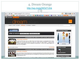 55
4. Dream Orange
16 avril 2014
55
http://wp.me/p3XOzT-2nk
some rights reserved cc 2014 visionarymarketing.com - Yann A Gourvennec
 