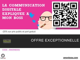droitsréservésmediaaces-lacommunicationdigitaleexpliquéeàmonboss-201356
-25% sur prix public et port gratuit
amonboss.com
OFFRE EXCEPTIONNELLE
CODE : AMONBOSS
 