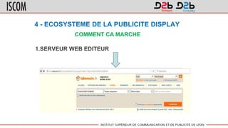 4 - ECOSYSTEME DE LA PUBLICITE DISPLAY
COMMENT CA MARCHE
1.SERVEUR WEB EDITEUR
 