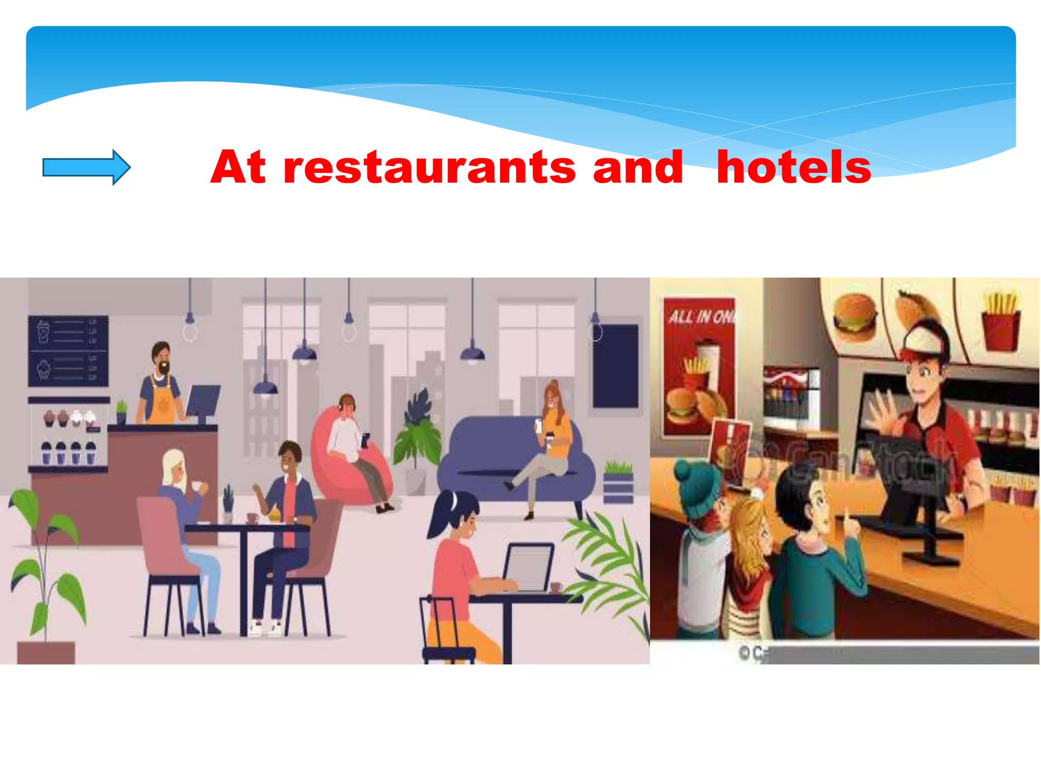 At restaurants and hotels