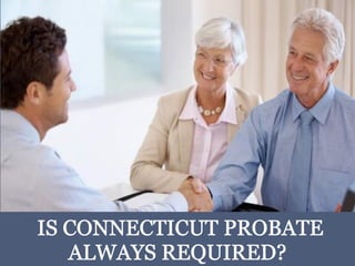 Is Connecticut Probate Always Required