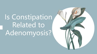 Is Constipation
Related to
Adenomyosis?
 