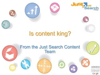 Is content king? From the Just Search Content Team 