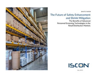 The Future of Safety Enhancement
and Shrink Mitigation
The Benefits of Advanced
Personnel Screening Technologies in the
Retail Distribution Markets
WHITE PAPER
July 2015
 