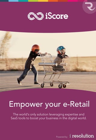 www.irevolution-group.com
Empower your e-Retail
The world's only solution leveraging expertise and
SaaS tools to boost your business in the digital world.
Powered by
 