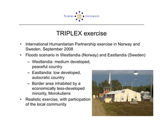 ISCRAM2009 Sensemaking and Information Management in Humanitarian Disaster Response: Observations from the TRIPLEX Exercise