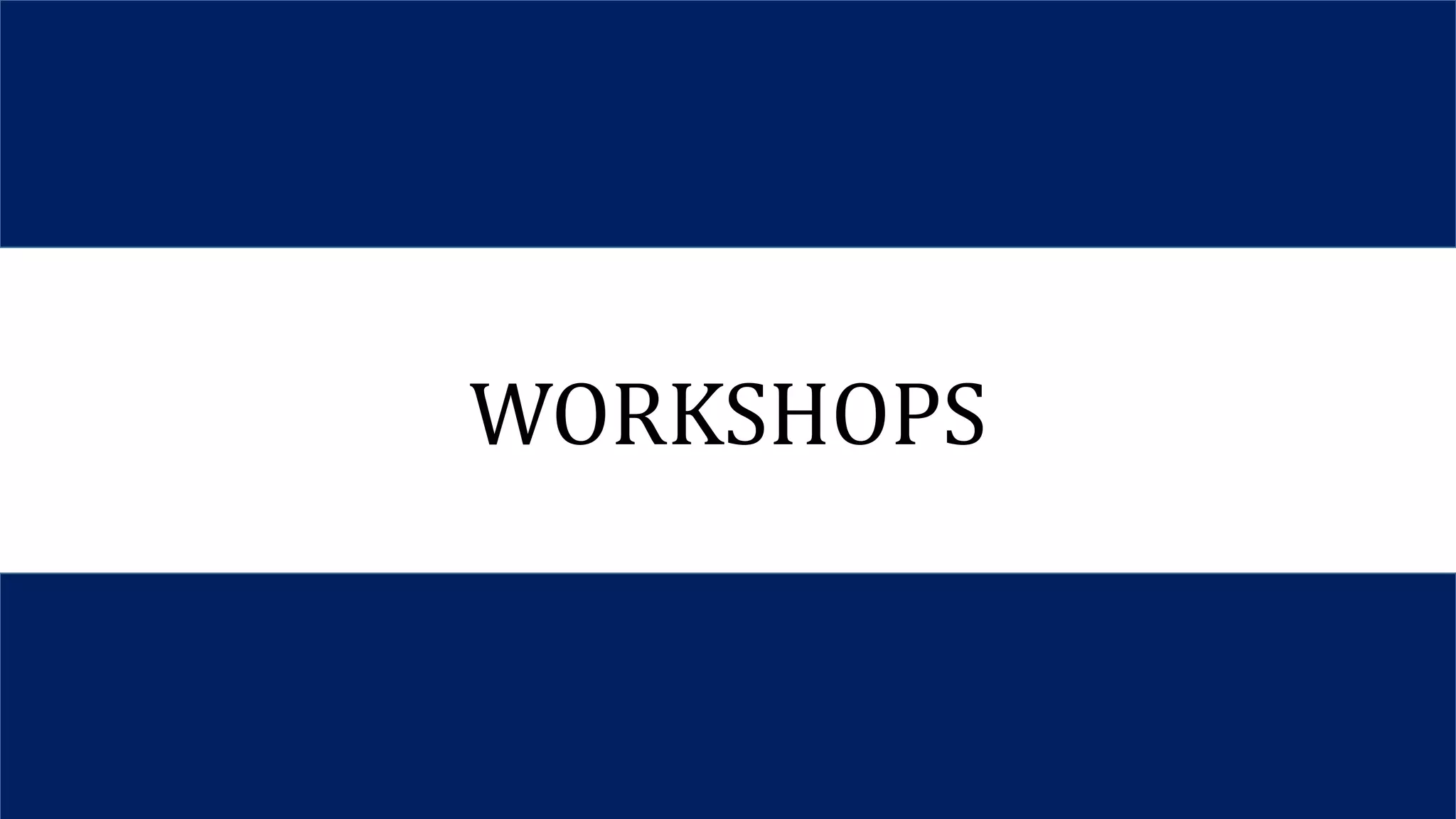 WORKSHOPS
 