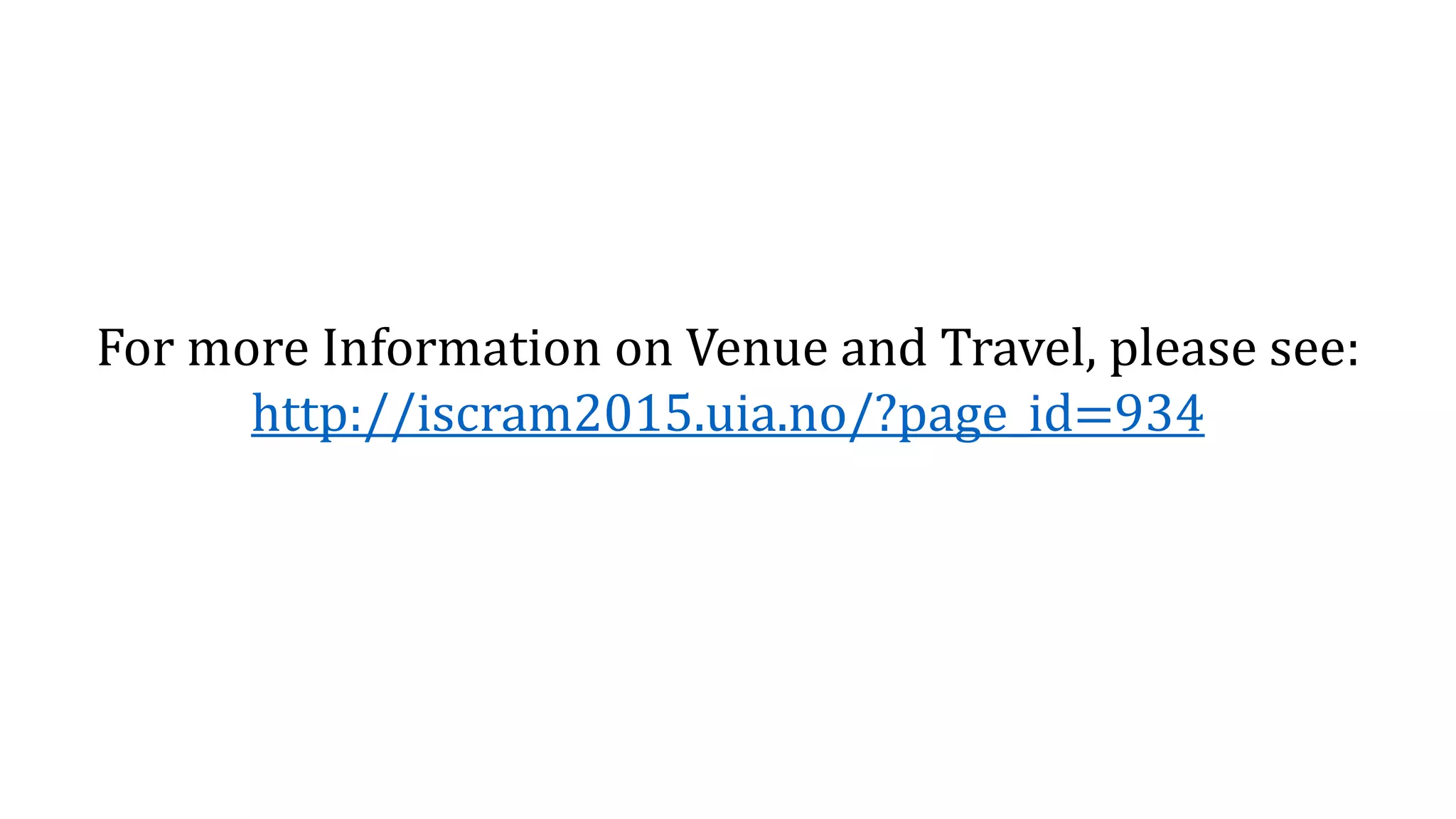 For more Information on Venue and Travel, please see:
http://iscram2015.uia.no/?page_id=934
 