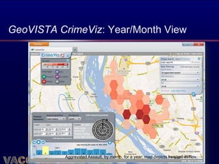 GeoVISTA CrimeViz: Year/Month View




          Aggrevated Assault, by month, for a year; map depicts freq/cell in Nov.
                               April 2012
 