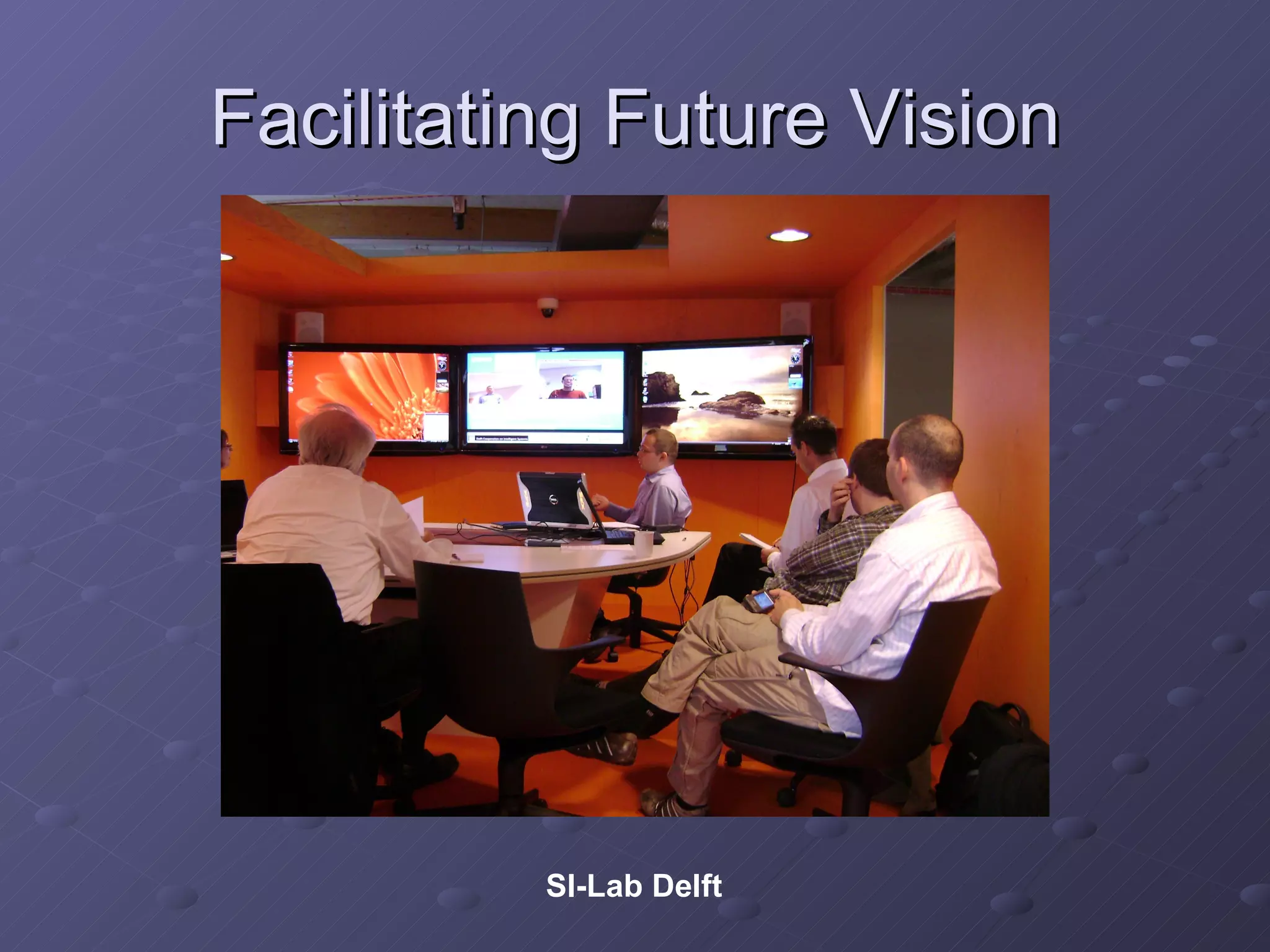 Facilitating Future Vision SI-Lab Delft 
