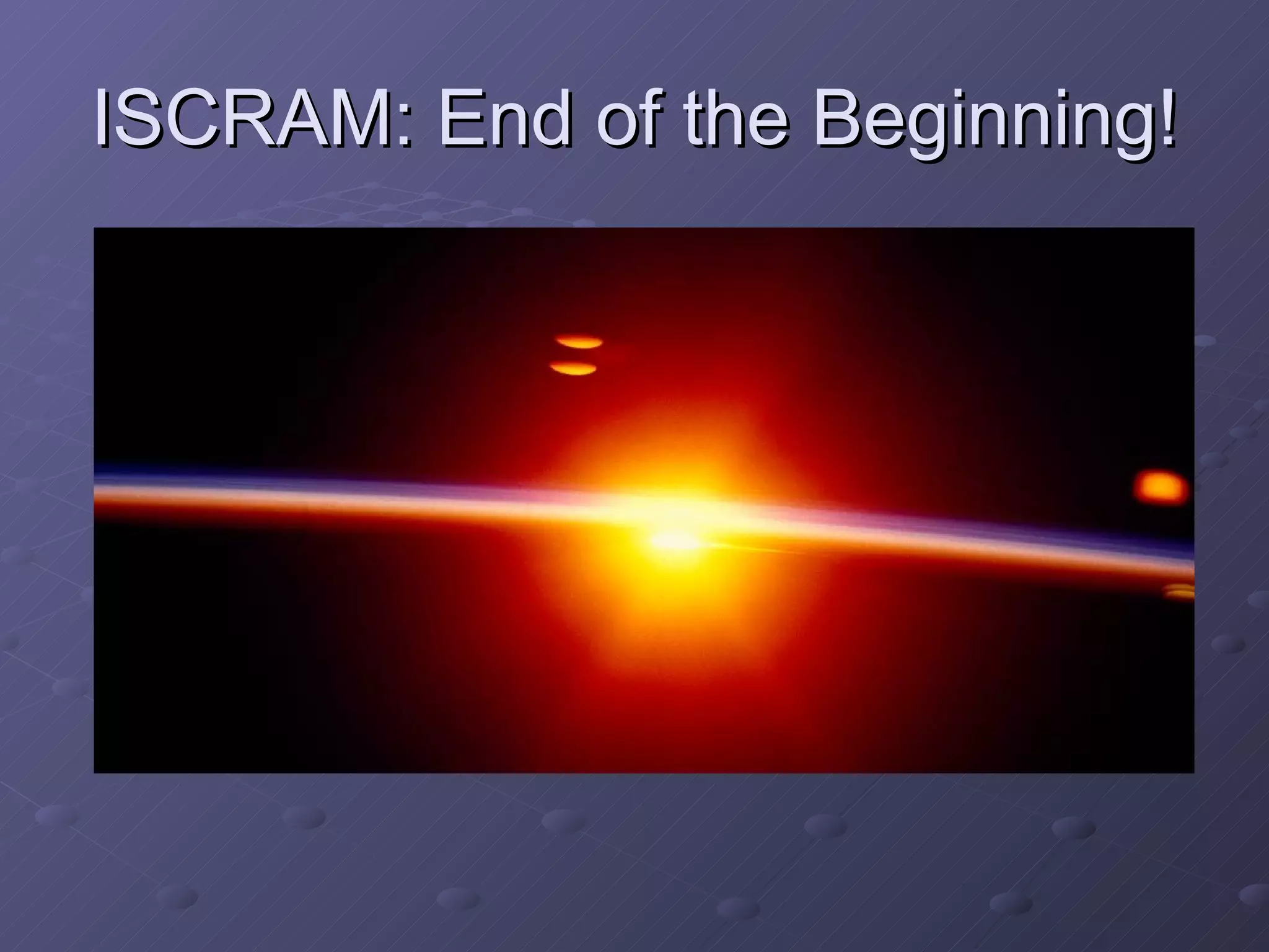 ISCRAM: End of the Beginning! 