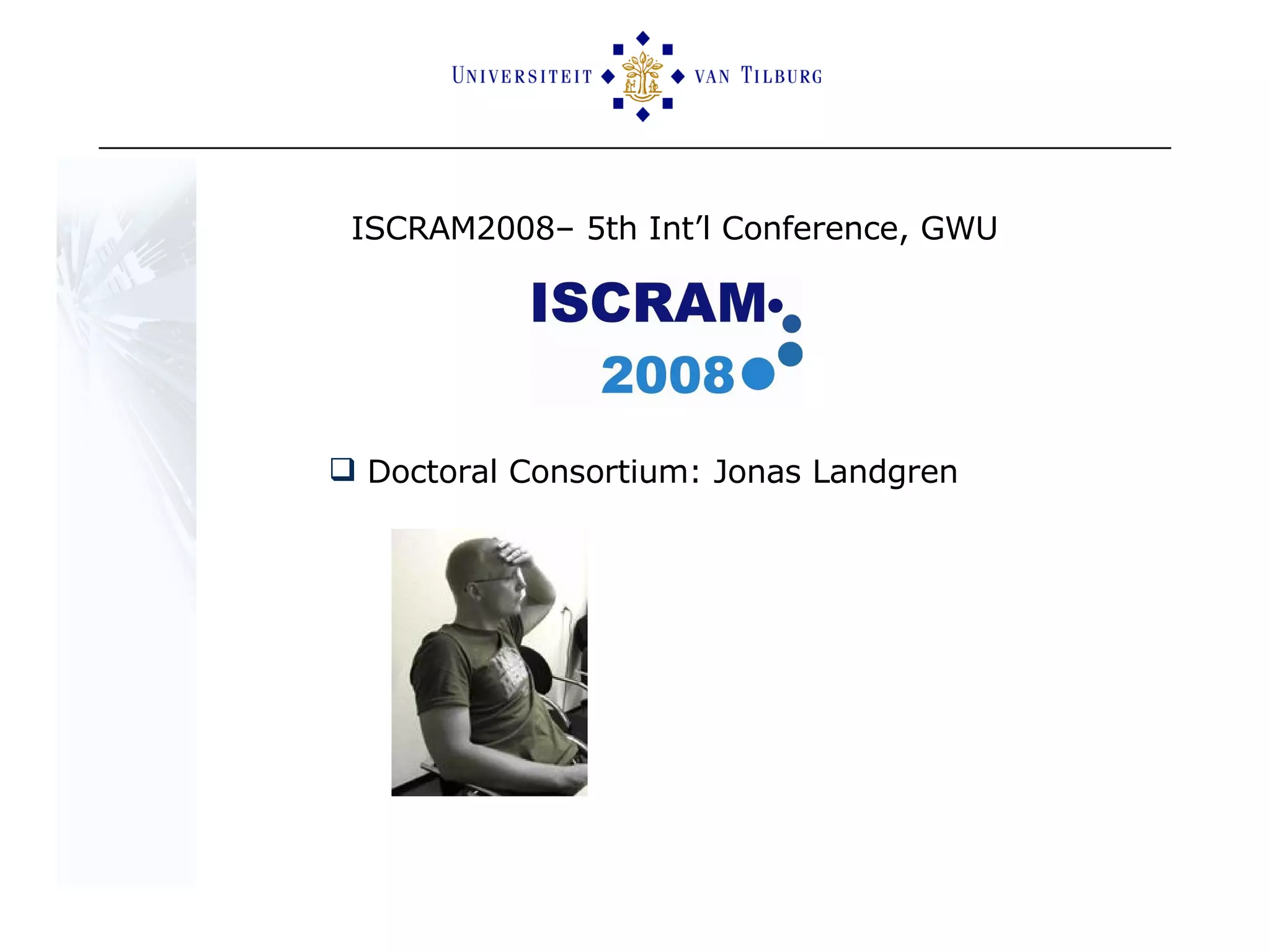 ISCRAM2008– 5th Int’l Conference, GWU Doctoral Consortium: Jonas Landgren 