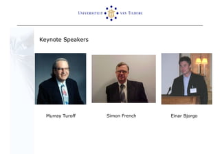 Keynote Speakers Murray Turoff Simon French Einar Bjorgo  