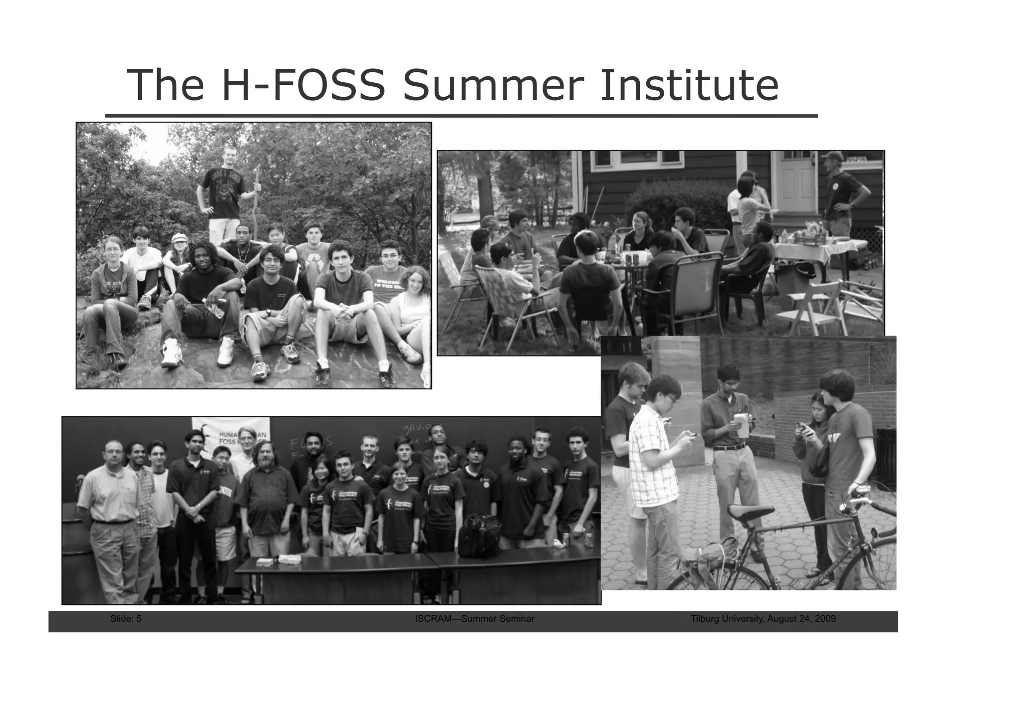 The H-FOSS Summer Institute




Slide: 5       ISCRAM—Summer Seminar   Tilburg University, August 24, 2009
 